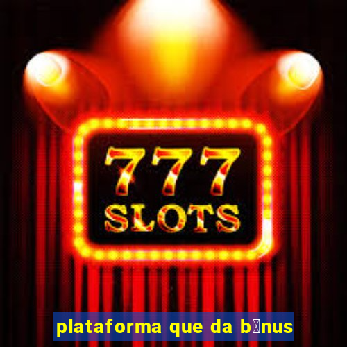 plataforma que da b么nus