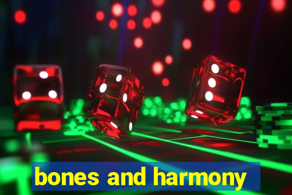 bones and harmony