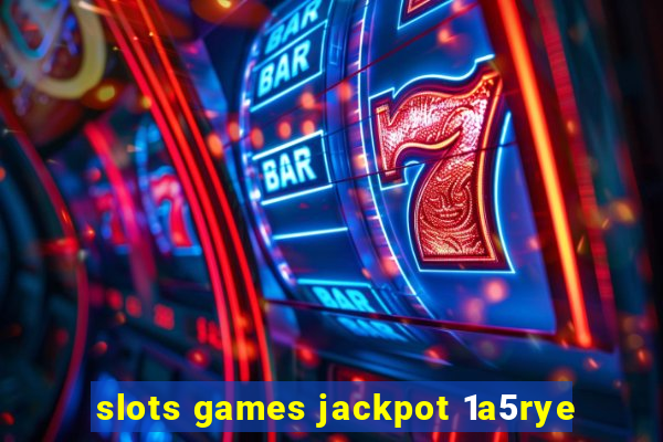 slots games jackpot 1a5rye