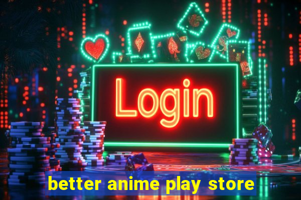 better anime play store