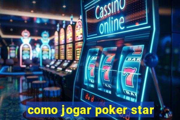 como jogar poker star