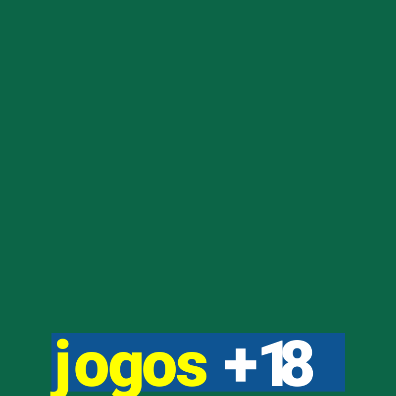 jogos +18