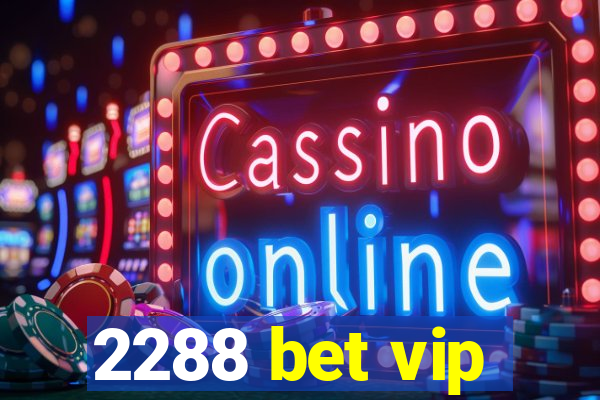 2288 bet vip