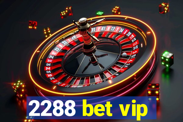 2288 bet vip