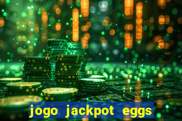 jogo jackpot eggs paga mesmo