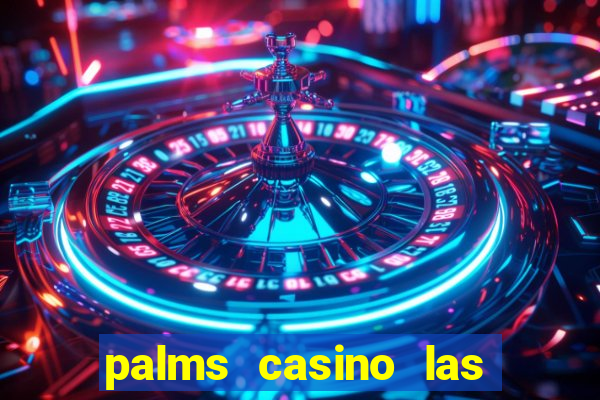 palms casino las vegas nv