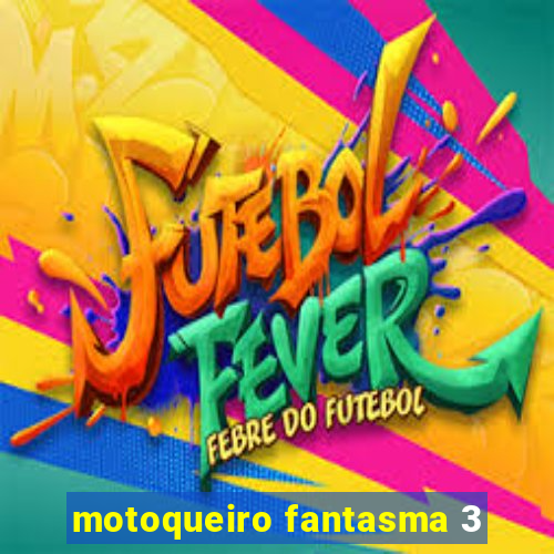 motoqueiro fantasma 3