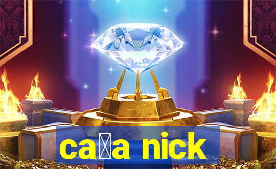 ca莽a nick