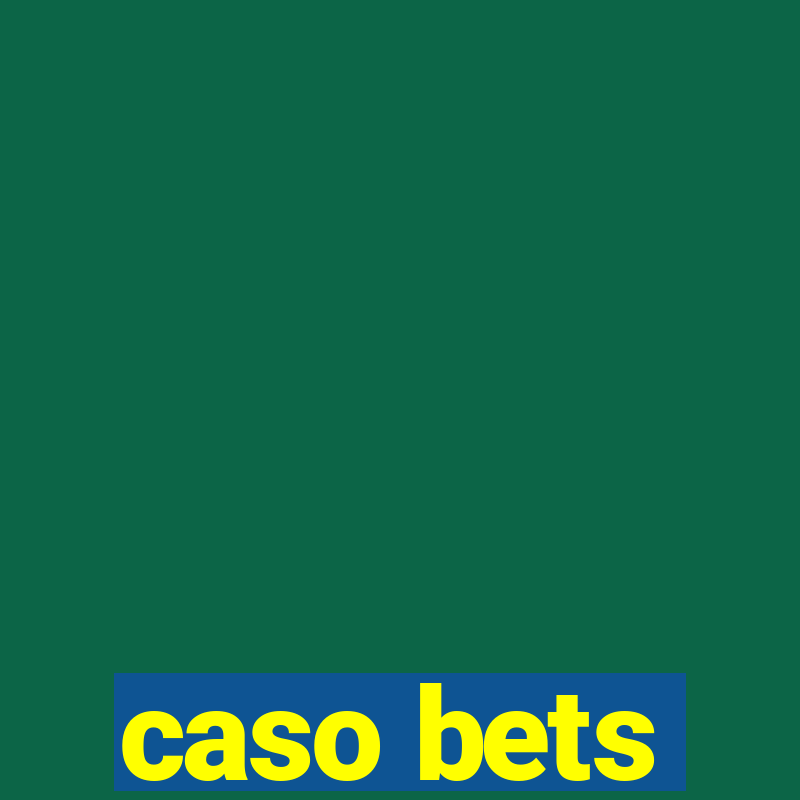 caso bets