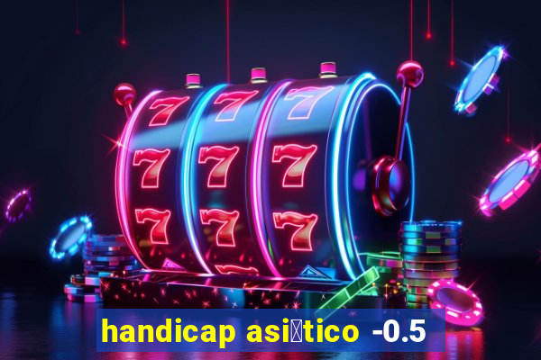 handicap asi谩tico -0.5