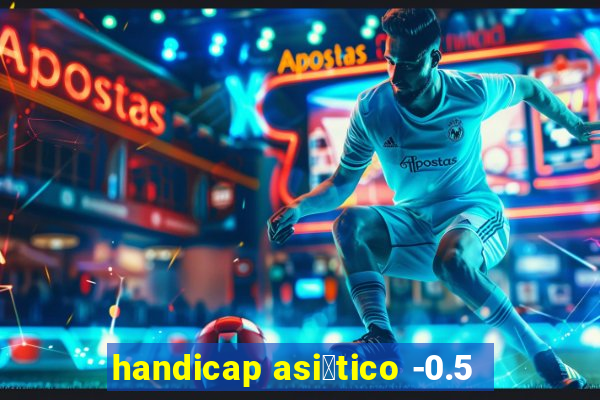 handicap asi谩tico -0.5