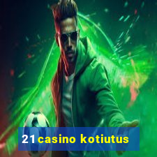 21 casino kotiutus