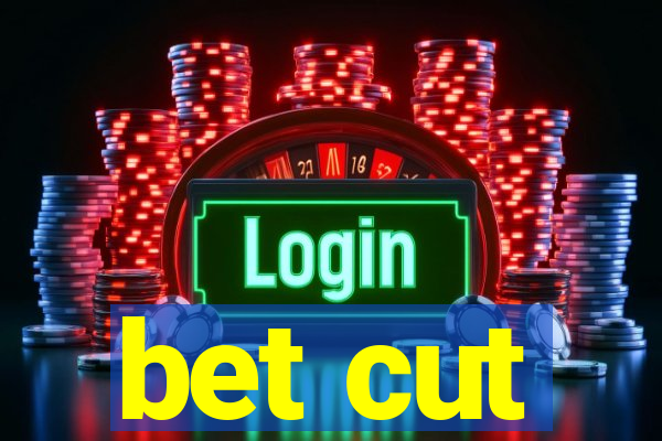 bet cut