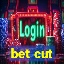 bet cut