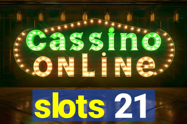 slots 21