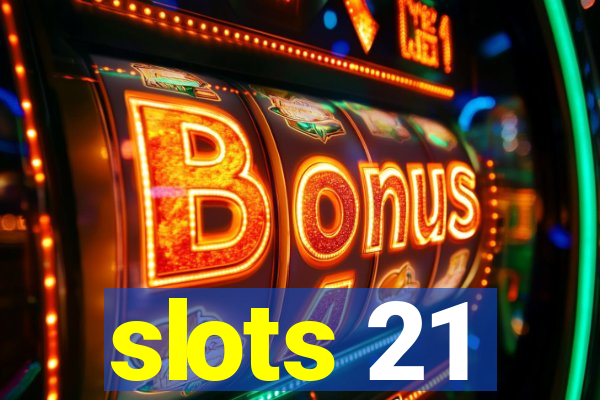 slots 21