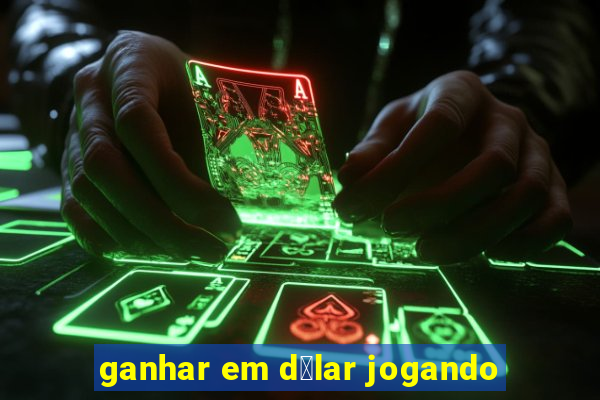 ganhar em d贸lar jogando