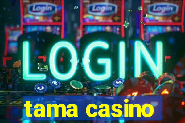 tama casino