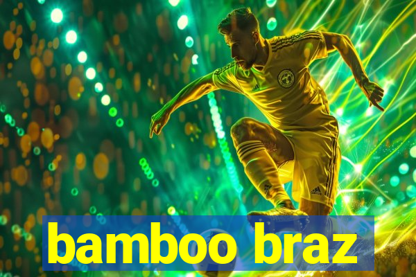 bamboo braz