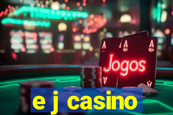 e j casino