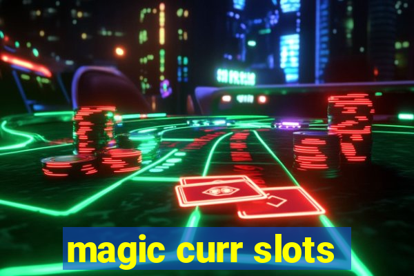 magic curr slots