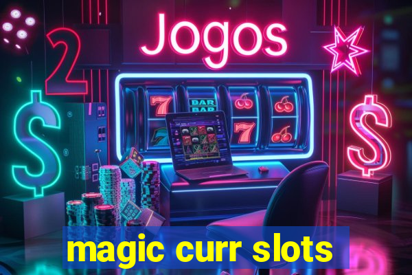 magic curr slots