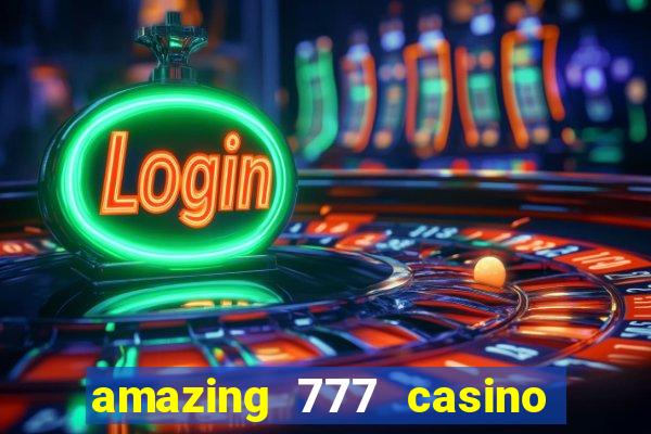 amazing 777 casino sign up