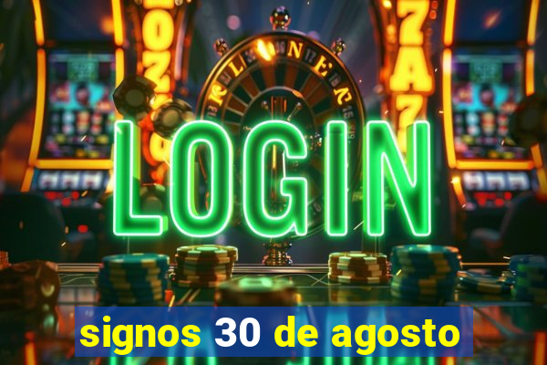 signos 30 de agosto