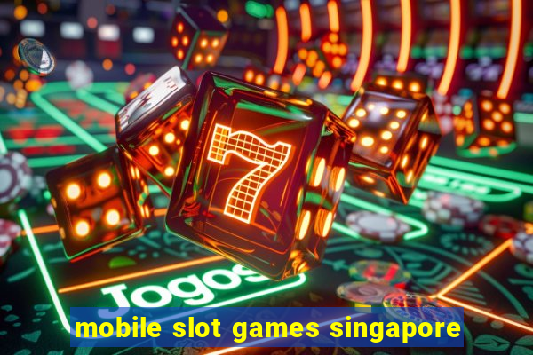 mobile slot games singapore