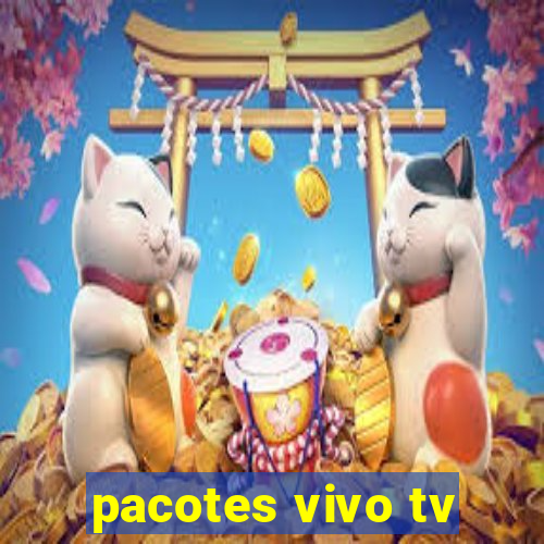 pacotes vivo tv