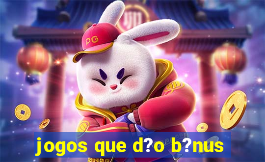 jogos que d?o b?nus