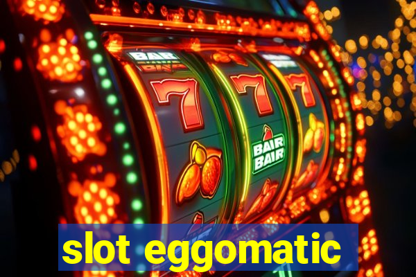 slot eggomatic