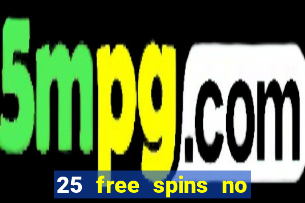 25 free spins no deposit casinos