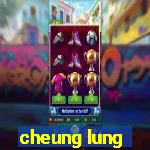 cheung lung