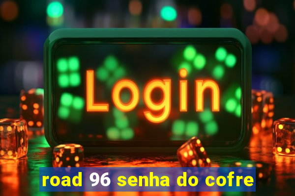 road 96 senha do cofre