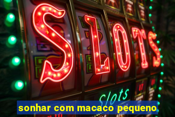 sonhar com macaco pequeno