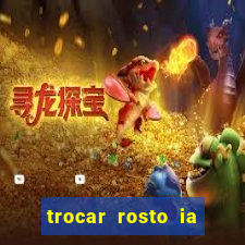 trocar rosto ia online mudar rosto