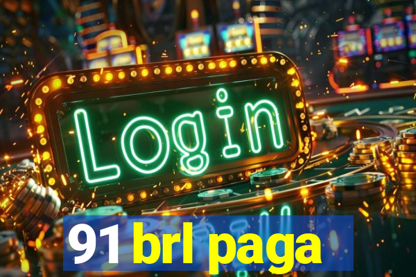 91 brl paga