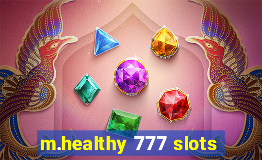 m.healthy 777 slots