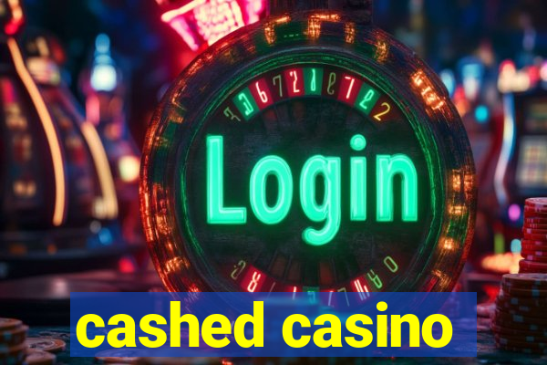 cashed casino