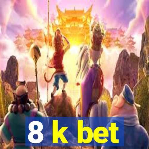 8 k bet