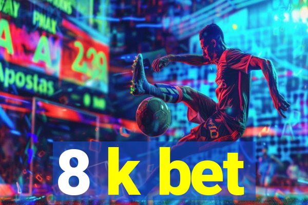 8 k bet