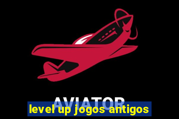 level up jogos antigos