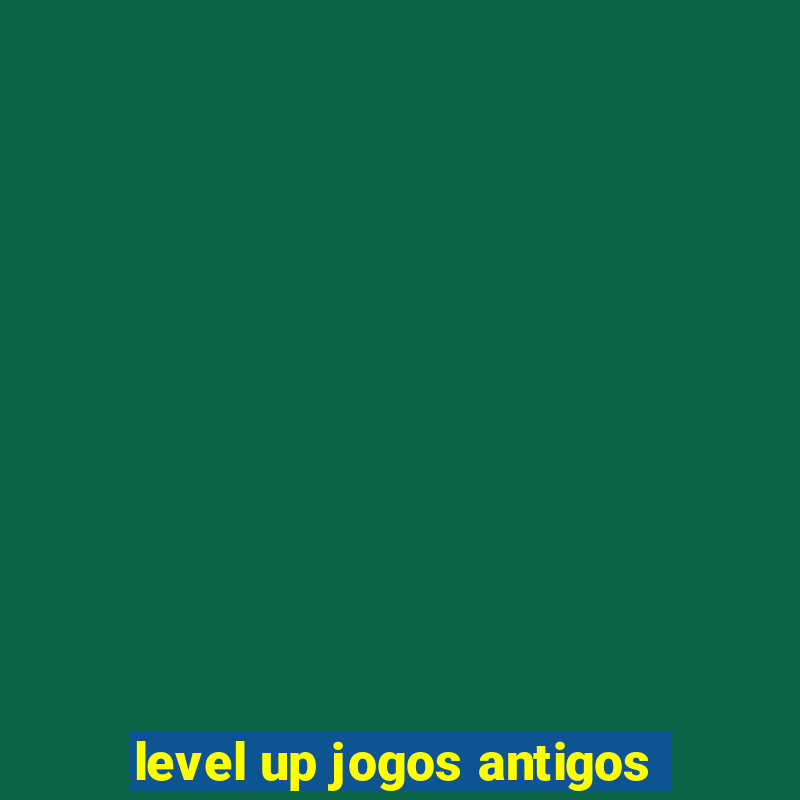 level up jogos antigos