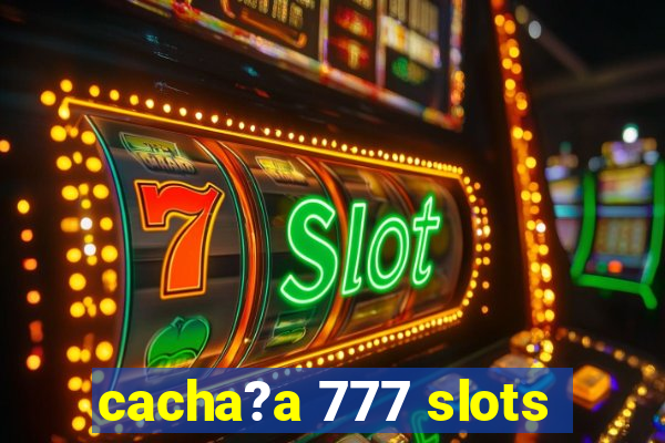 cacha?a 777 slots