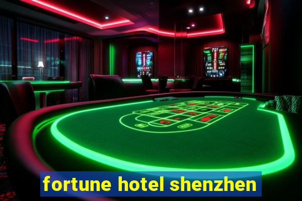 fortune hotel shenzhen