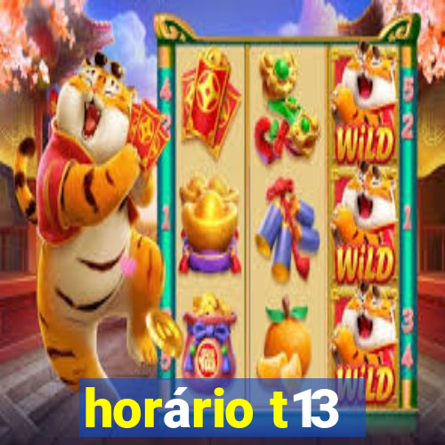 horário t13