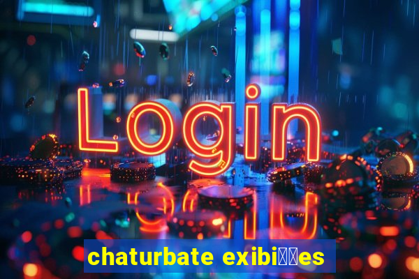 chaturbate exibi莽玫es