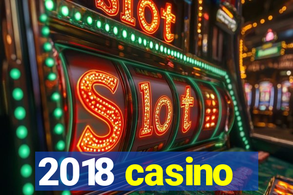 2018 casino