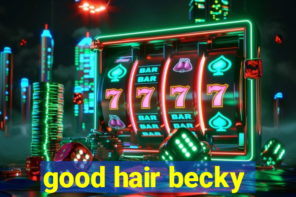 good hair becky